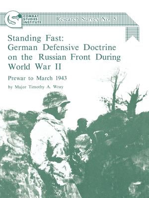 Standing Fast: German Defensive Doctrine On The Russian Front During World War Ii